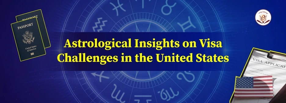 Astrological Insights on Visa Challenges in the United States Vinay Bajrangi Astrological Insights on Visa Challenges in the United States Vinay Bajrangi