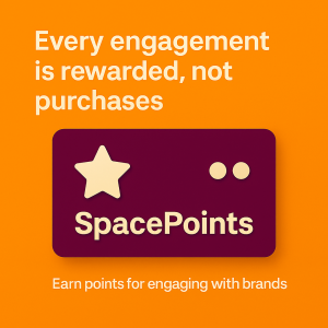 Earn SpacePoints for every engagement, not purchases. Discover brands and get rewarded instantly.