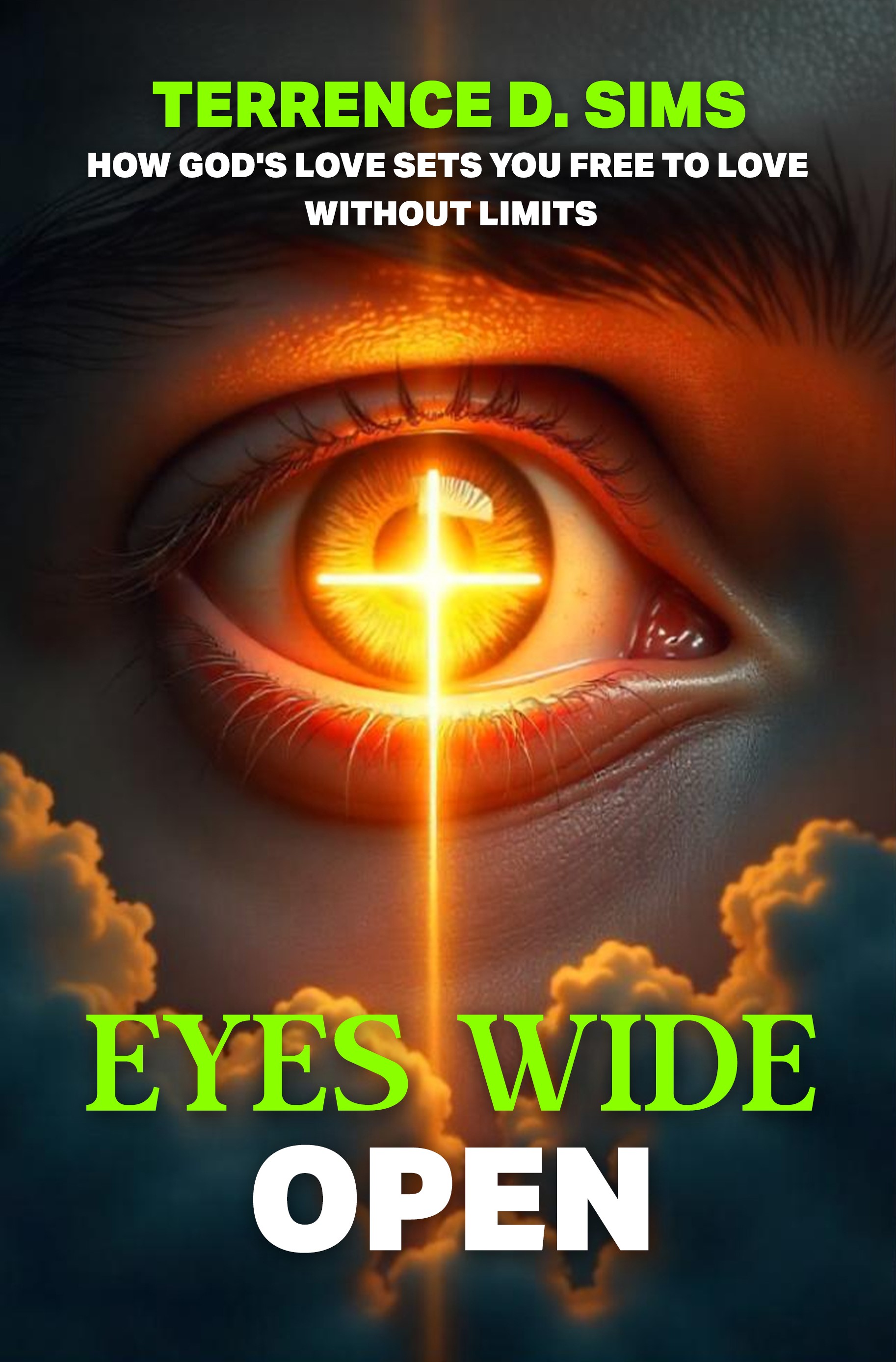 Eyes WIDE Open How Gods Love Sets You Free to Love Without Limits