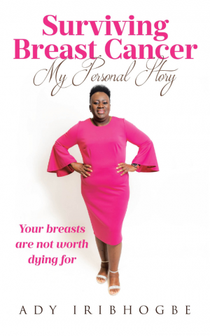 Surviving Breast Cancer by Ady Iribhogbe