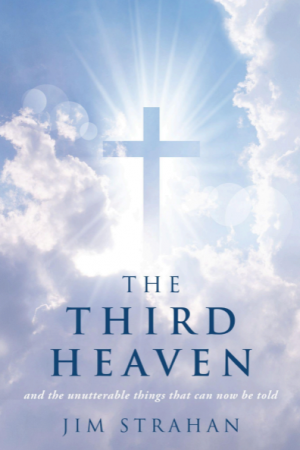 The Third Heaven and the Unutterable Things That Can Now Be Told by Jim Strahan