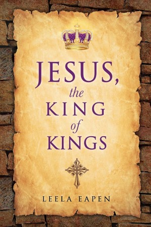 Jesus The King of Kings by Leela Eapen