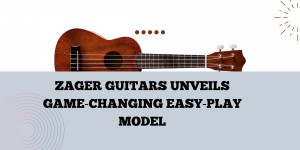 Zager Guitars Unveils Game Changing Easy Play Model