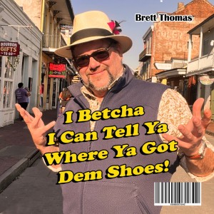 Brett Thomas: I Betcha I Can Tell Ya Where Ya Got Dem Shoes