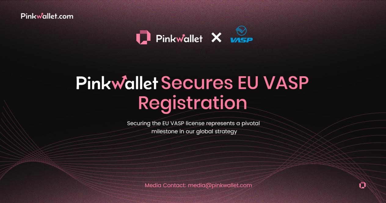 PinkWallet Officially Obtains EU VASP License, Opening a New Chapter in Compliant Services in Europe