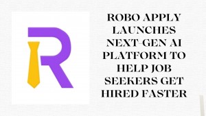 Robo Apply Launches Next Gen AI Platform To Help Job Seekers Get Hired Faster