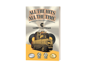 All The Hits All The Time: More Distinctive Rock Memories from the Coffman Collection