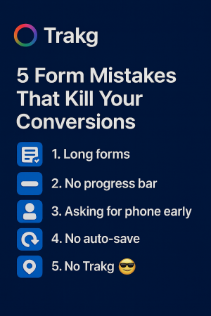 5 Form Mistakes That Kill Your Conversions   “Fix it with Trakg.”