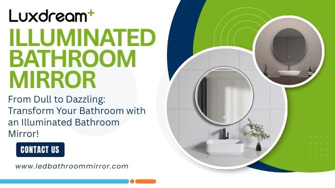 From Dull to Dazzling: Transform Your Bathroom with an Illuminated Bathroom Mirror!