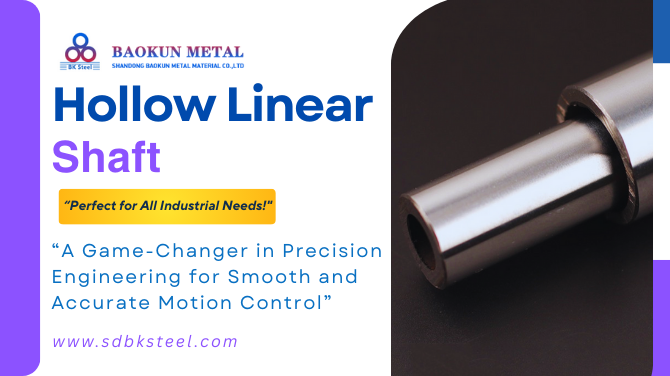 Shandong Baokun Metal Material Co., Ltd Announces the Launch of Its Innovative Hollow Linear Shaft