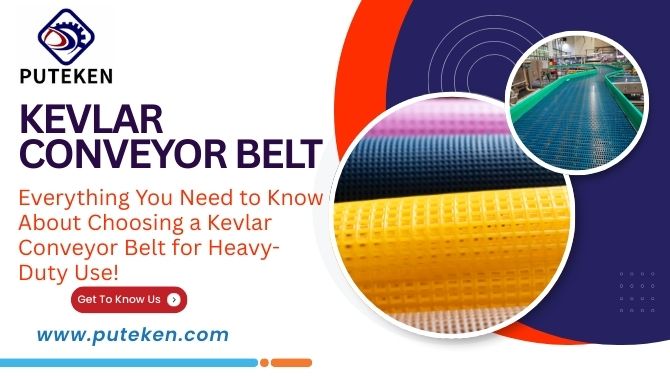 Everything You Need to Know About Choosing a Kevlar Conveyor Belt for Heavy-Duty Use!