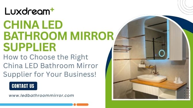 How to Choose the Right China LED Bathroom Mirror Supplier for Your Business!