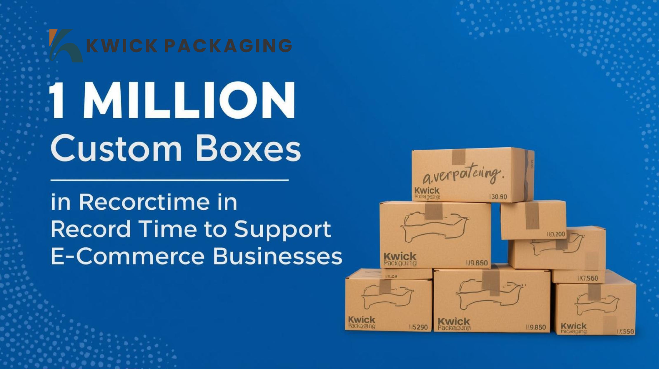 Kwick Packaging Delivers 1 Million Custom Boxes in Record Time to Support E-Commerce Businesses