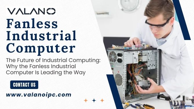 The Future of Industrial Computing: Why the Fanless Industrial Computer Is Leading the Way?