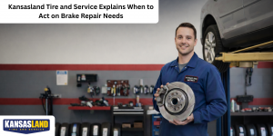 Kansasland Tire and Service Explains When to Act on Brake Repair Needs