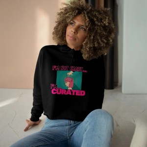 Im not crazy Im CURATED Crop Hoodie