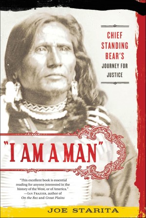 I Am a Man: Chief Standing Bear