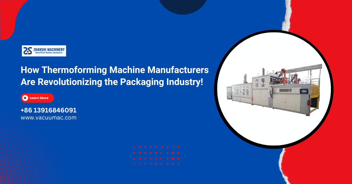 How Thermoforming Machine Manufacturers Are Revolutionizing the Packaging Industry!