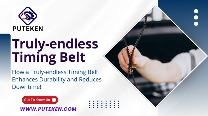 How a Truly-endless Timing Belt Enhances Durability and Reduces Downtime!