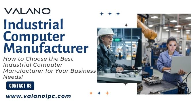 How to Choose the Best Industrial Computer Manufacturer for Your Business Needs!