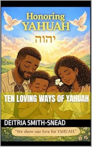 Ten Loving Ways of YAHUAH: A New Faith-Based Children’s Book Teaching Righteous
