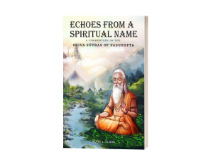 Echoes from a Spiritual Name: A Commentary on the Shiva Sūtras of Vasugupta