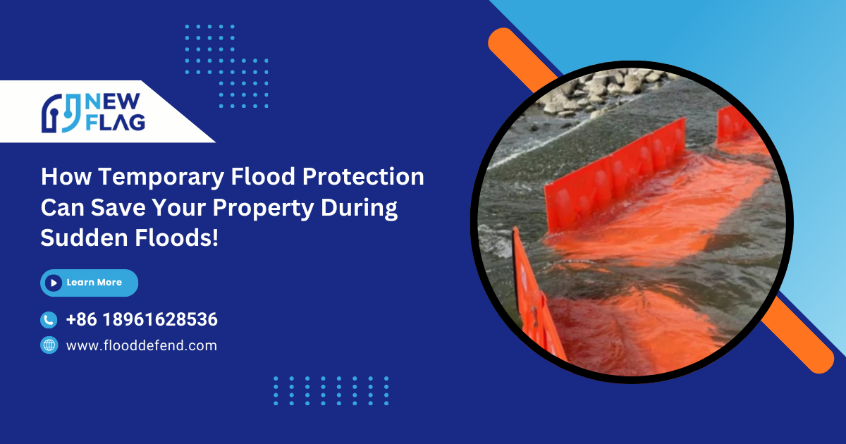 How Temporary Flood Protection Can Save Your Property During Sudden Floods!