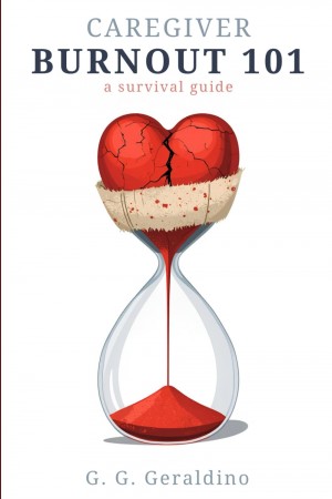 Caregiver Burnout 101 by G. G. Geraldino Confronts the Hidden Crisis of Caregiving with Unfiltered
