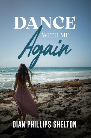Dance With Me Again by Dian Phillips Shelton