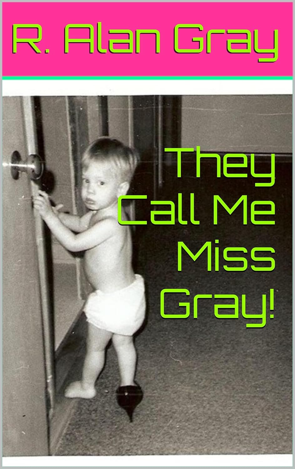 Laughter, Lipstick, and Southern Fire: R. Alan Gray Unleashes Unfiltered Queer Memoir in They Call Me Miss Gray