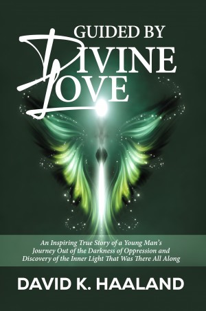 Guided by Divine Love by David K. Haaland