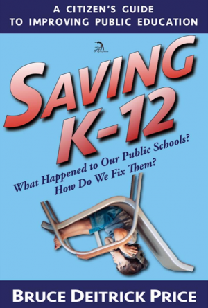 Saving K-12 -- What happened to our public schools? How do we fix them?