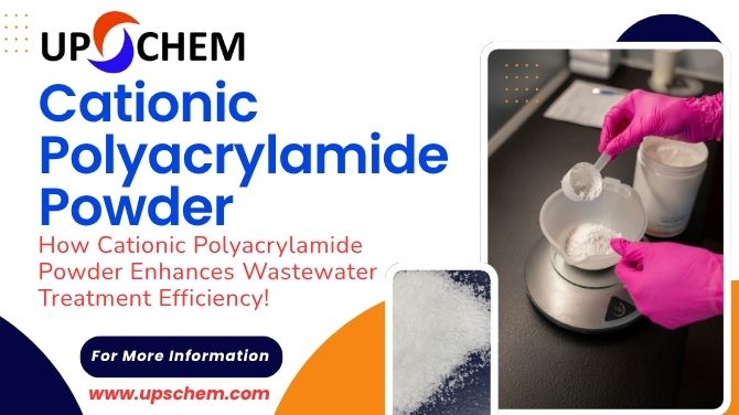 How Cationic Polyacrylamide Powder Enhances Wastewater Treatment Efficiency!
