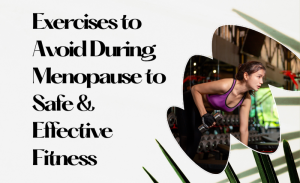 Exercises to Avoid During Menopause to Safe Effective Fitness