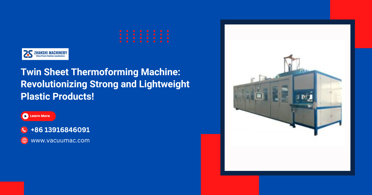 Twin Sheet Thermoforming Machine: Revolutionizing Strong and Lightweight Plastic Products!