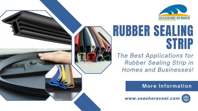 The Best Applications for Rubber Sealing Strip in Homes and Businesses!
