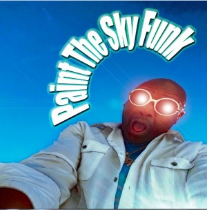 “MR Who???” Releases Wildy Adventurous Album “Paint The Sky Funk.”