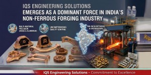 IQS Engineering Solutions Emerges as a Dominant Force in India’s Non-Ferrous Forging Industry