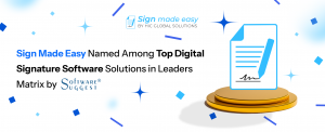 Sign Made Easy Named Among Top Digital Signature Software Solutions in Leaders Matrix by