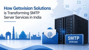 How Getsvision Solutions is Transforming SMTP Server Services in India