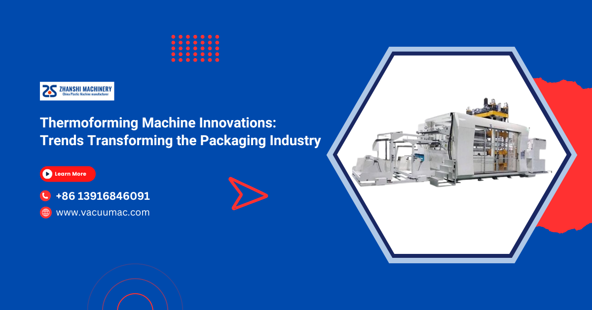Thermoforming Machine Innovations: Trends Transforming the Packaging Industry