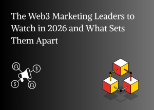 The Web3 Marketing Leaders to Watch in 2026 and What Sets Them Apart