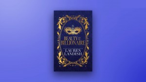 Beauty and The Billionaire by Lauren Landish