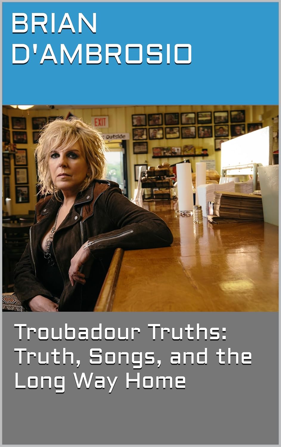 Troubadour Truths Truth Songs and the Long Way Home Troubadour Truths Truth Songs and the Long Way Home