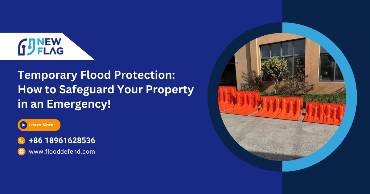 Temporary Flood Protection: How to Safeguard Your Property in an Emergency!