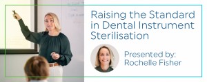 Raising the Standard in Dental Instrument Sterilisation An Evening with Rochelle Fisher Seminar Melb