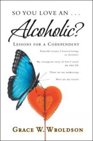 Do You Love an Alcoholic? New Loving an Alcoholic Book Breaks Through to the Shelves