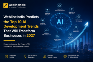 WeblineIndia Predicts the Top 10 AI Development Trends That Will Transform Businesses in 2027