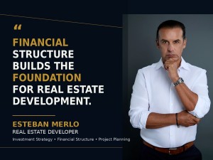 Esteban Merlo shares a financial structure perspective on real estate development investment strateg
