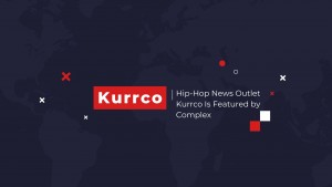 Hip Hop News Outlet Kurrco Is Featured by Complex